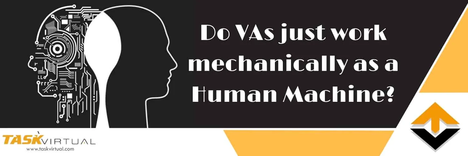 Do VAs just work mechanically as a Human Machine?