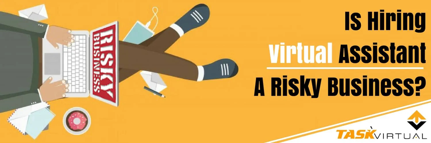 Is Hiring VAs A Risky Business?