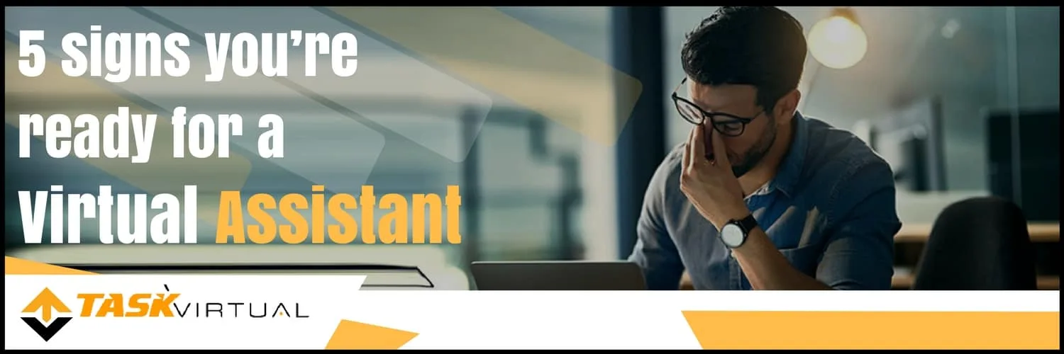 5 signs you’re ready for a Virtual Assistant.