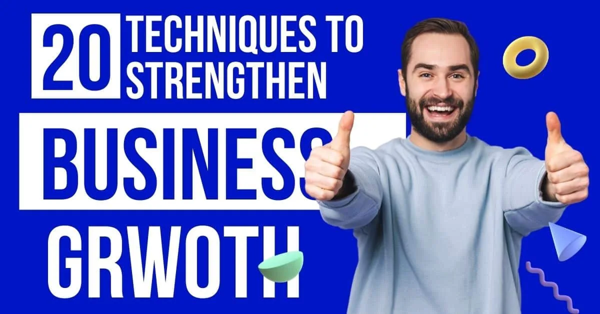 20 Techniques to Strengthen Business Growth