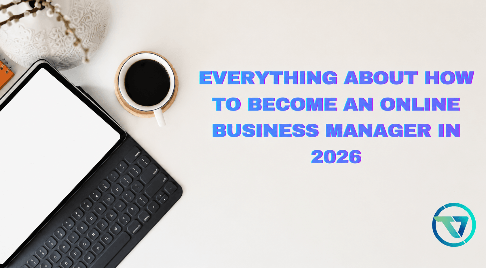 Everything About How To Become An Online Business Manager In 2026