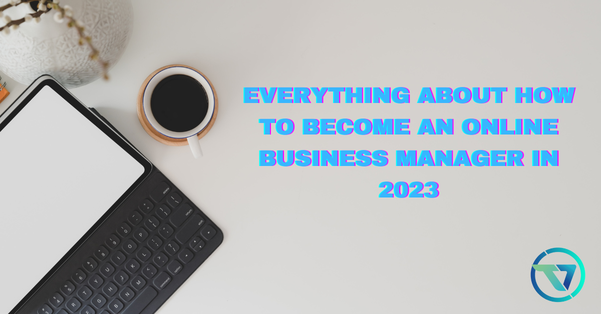 Everything About How To Become An Online Business Manager In 2023