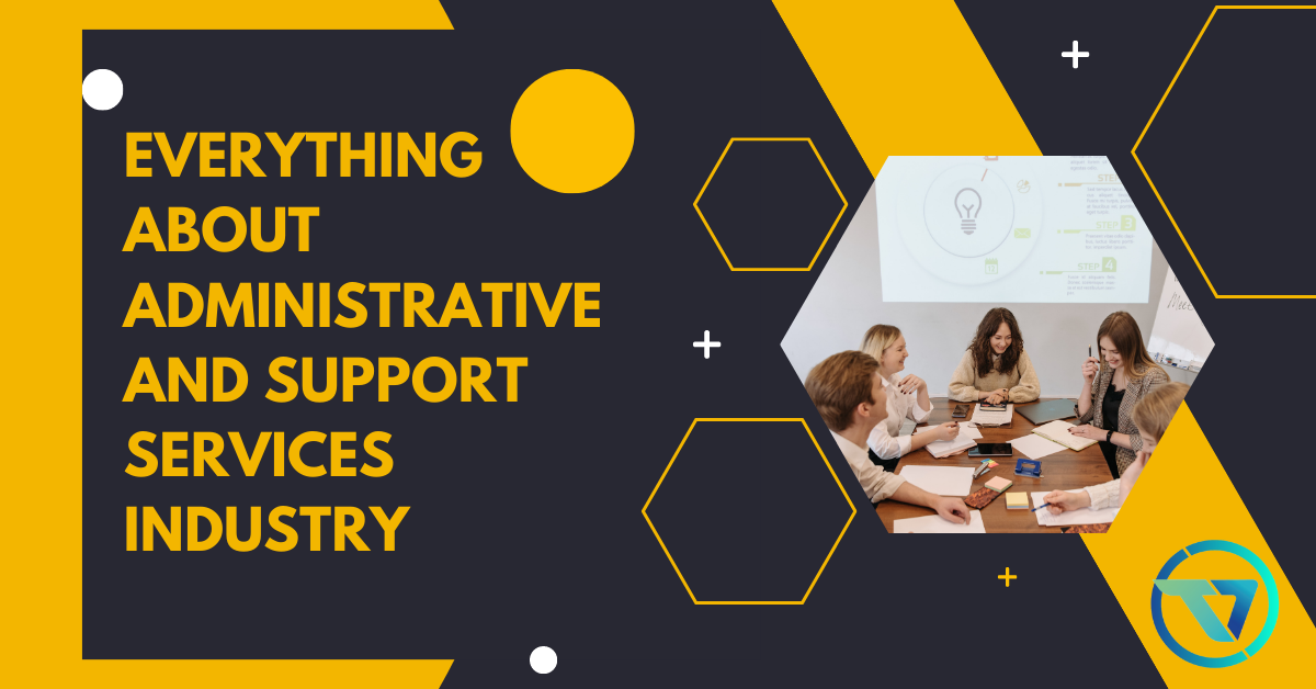Everything About Administrative And Support Services Industry