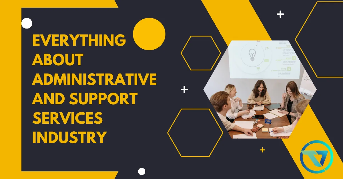 Everything About Administrative And Support Services Industry
