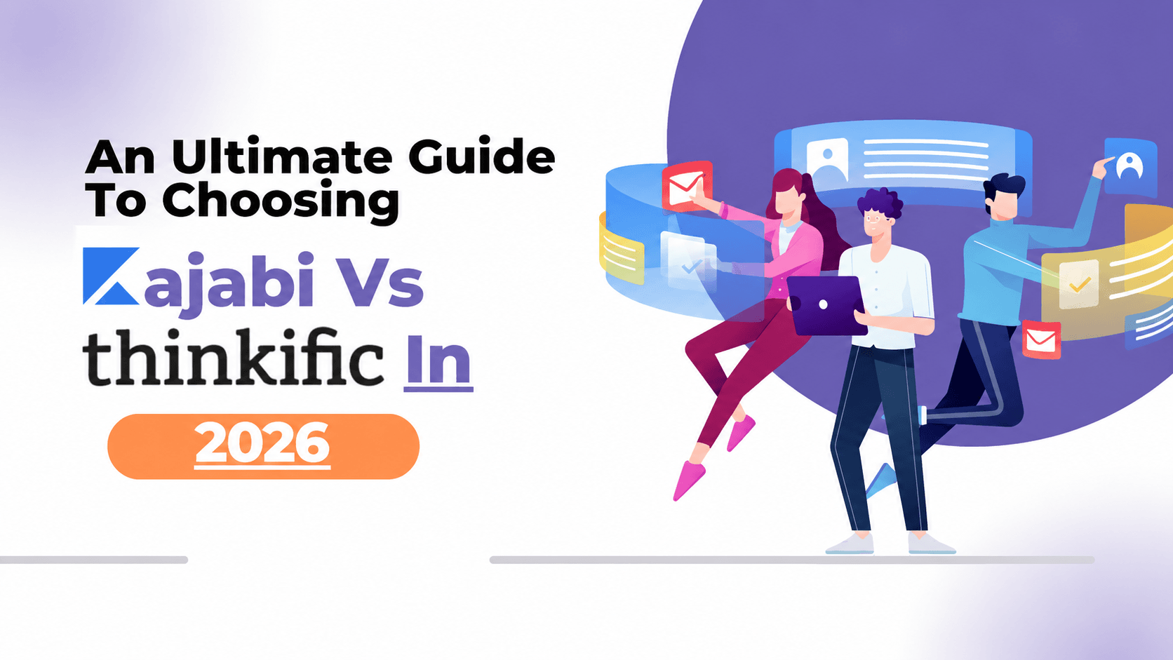 An Ultimate Guide To Choosing Kajabi Vs Thinkific In 2026