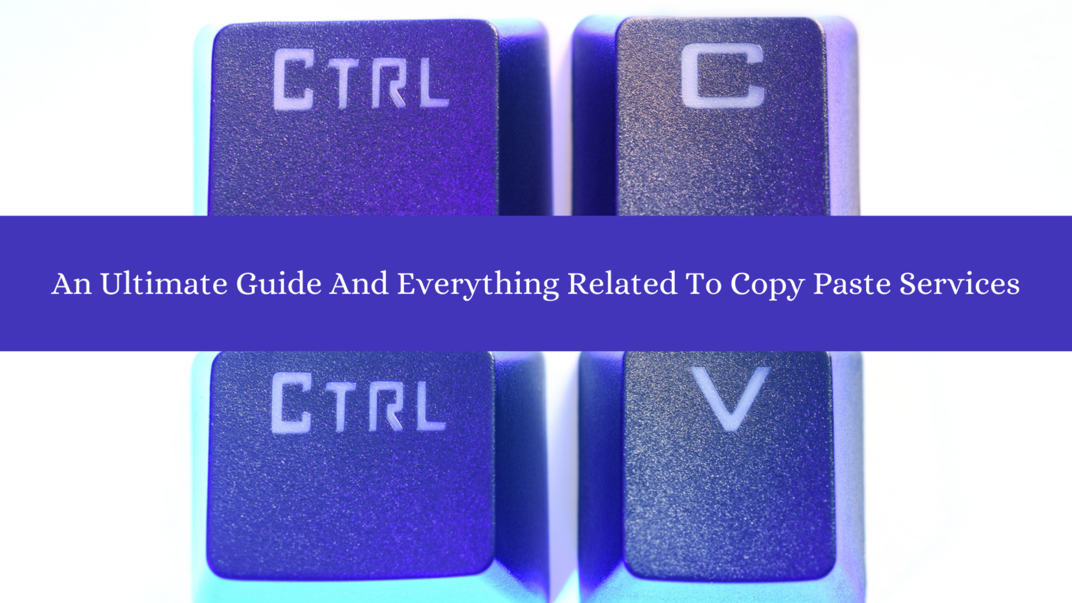 An Ultimate Guide And Everything Related To Copy Paste Services
