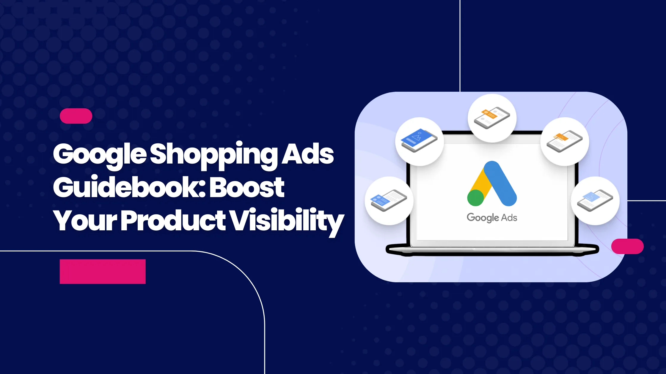 Google Shopping Ads Guidebook: Boost Your Product Visibility