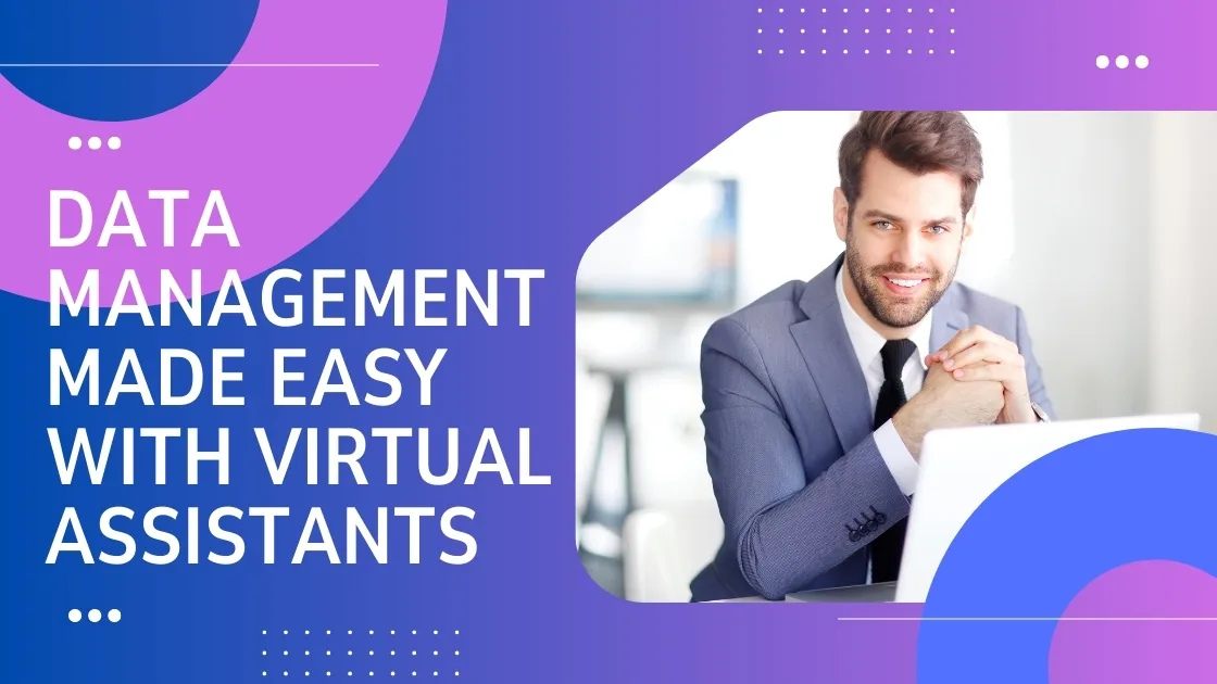Data Management Made Easy With Virtual Assistants