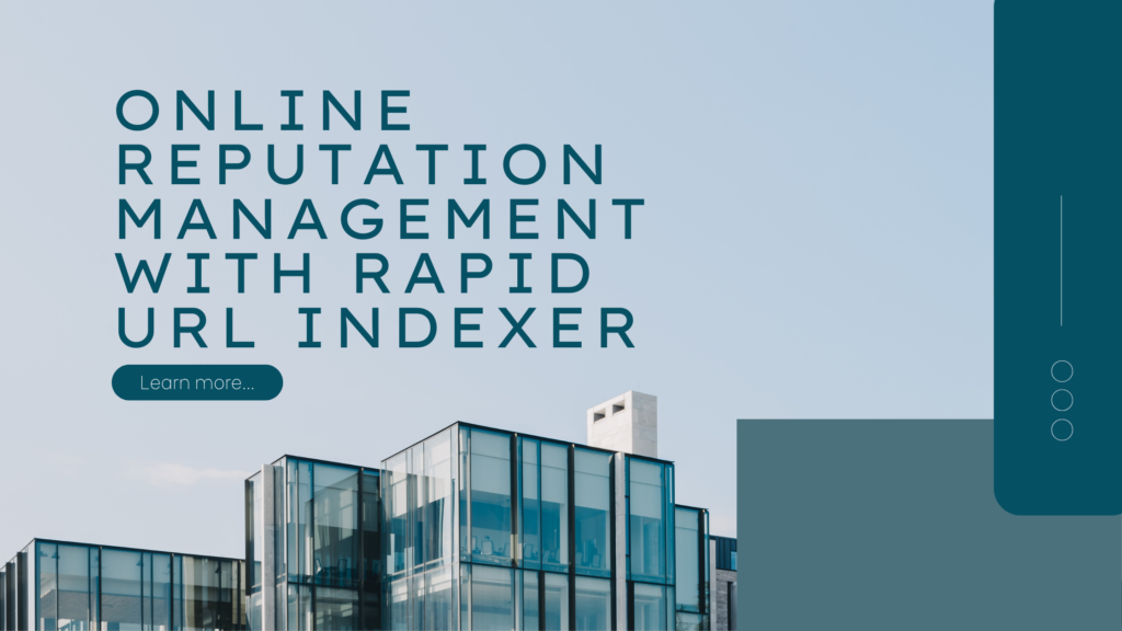 Online Reputation Management with Rapid URL Indexer