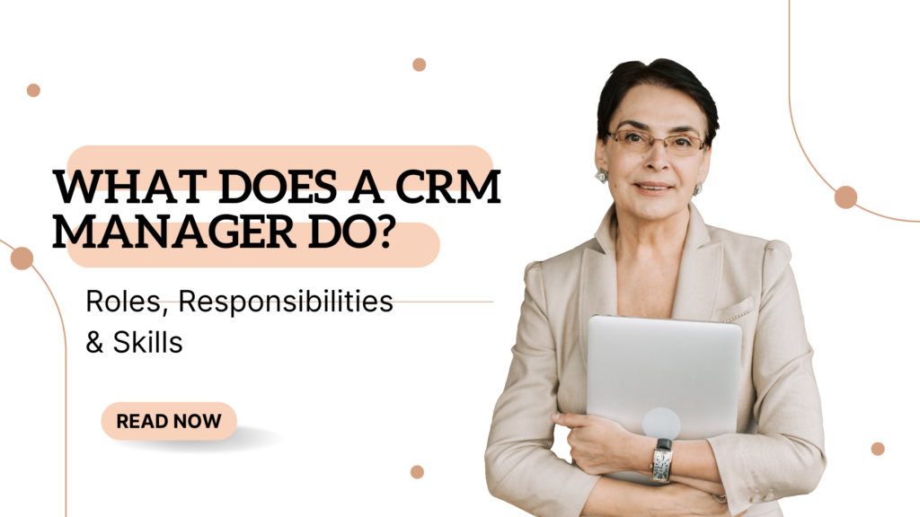 What Does a CRM Manager Do? Roles, Responsibilities & Skills