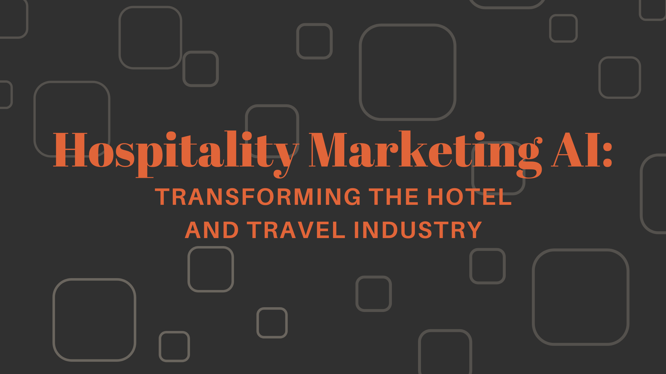 Hospitality Marketing AI: Transforming the Hotel and Travel Industry