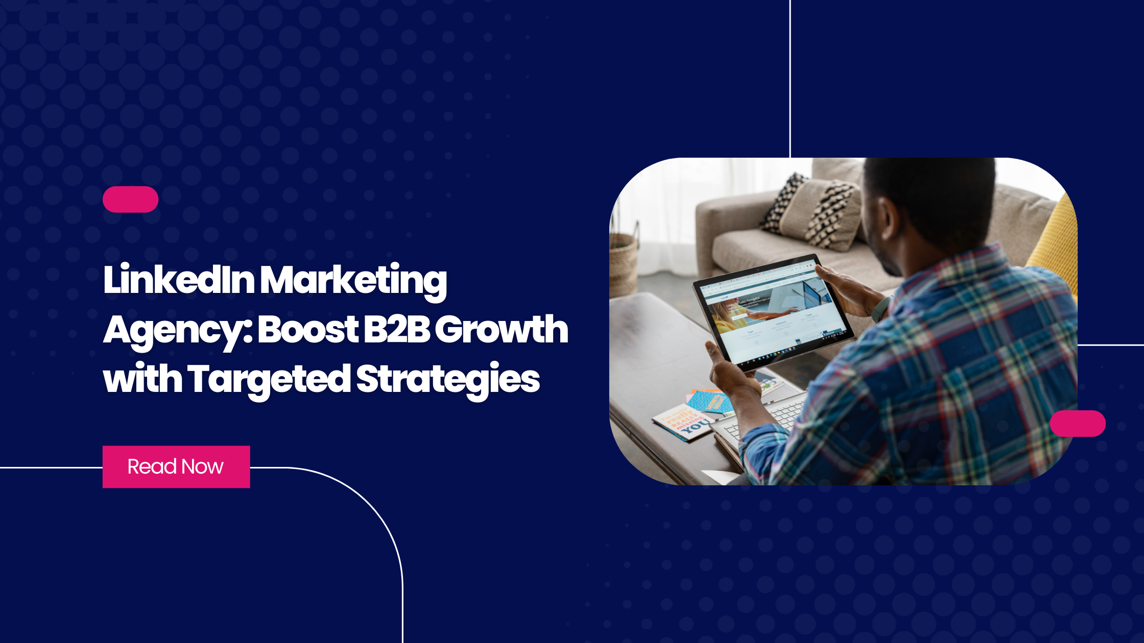 LinkedIn Marketing Agency: Boost B2B Growth with Targeted Strategies