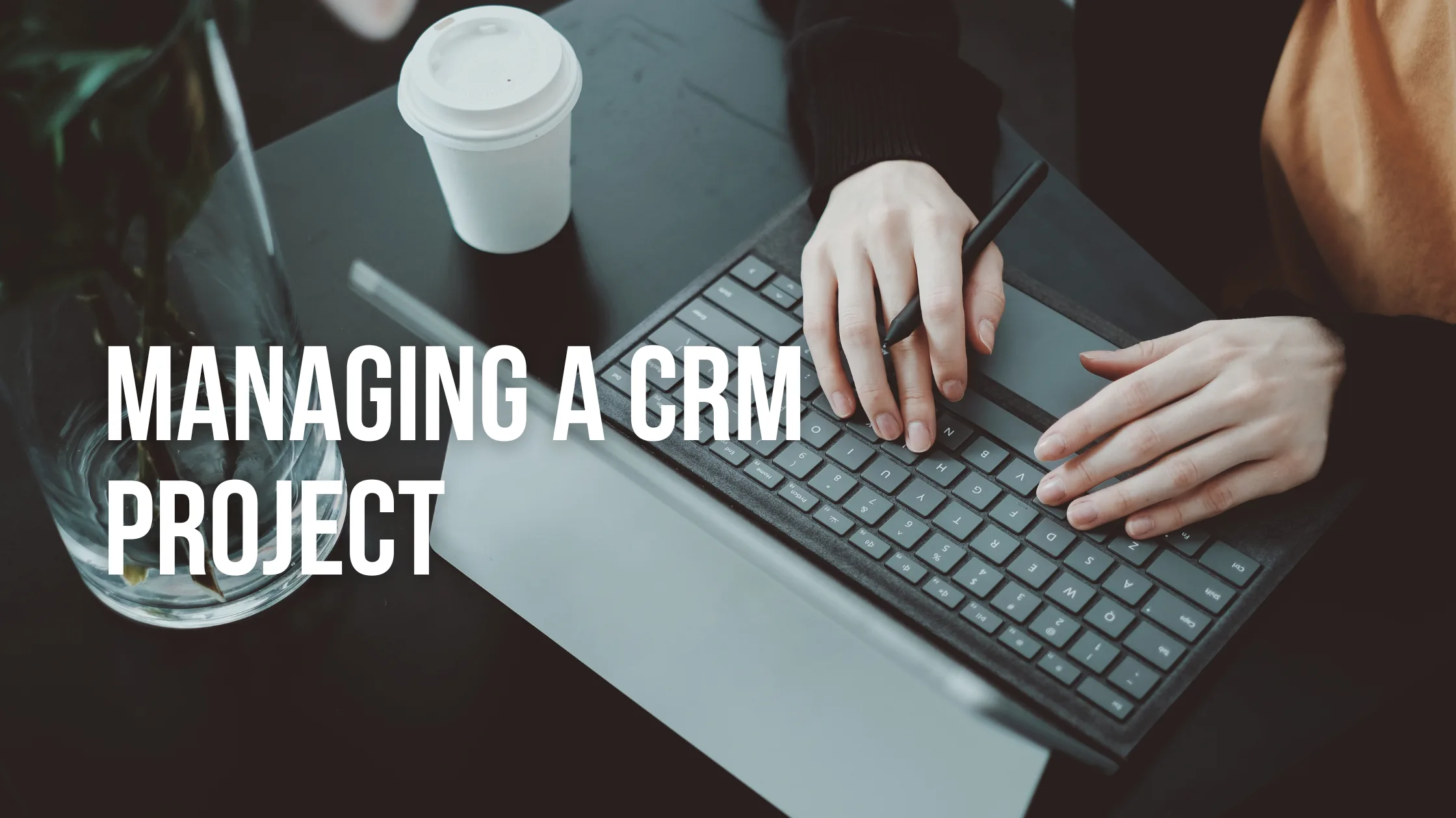 Managing a CRM Project: Best Strategies for Business Success