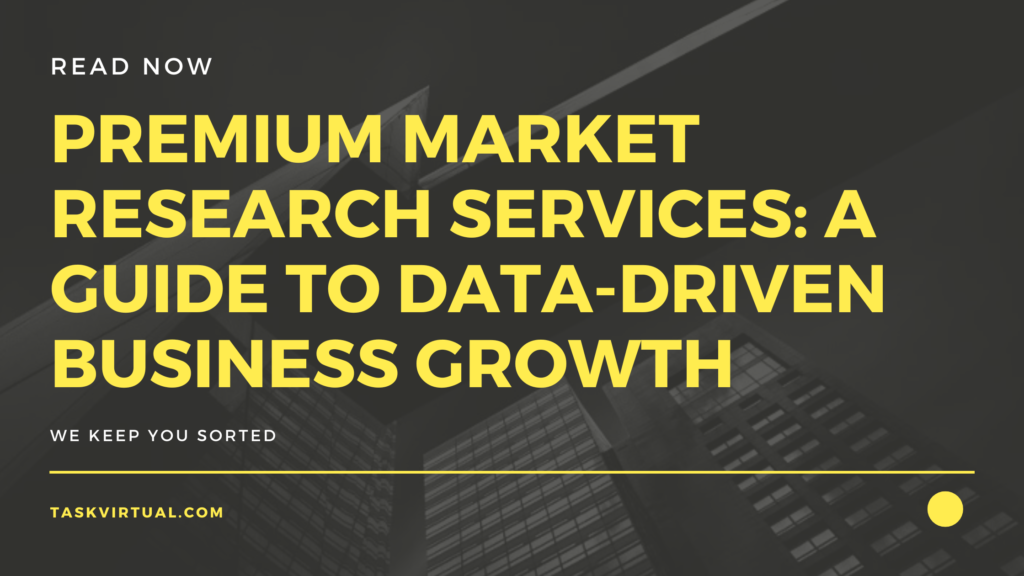 Premium Market Research Services: A Guide to Data-Driven Business Growth