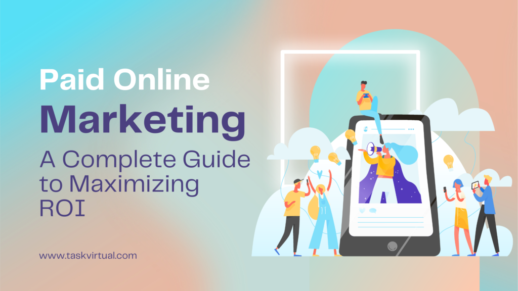 Paid Online Marketing: A Complete Guide to Maximizing ROI