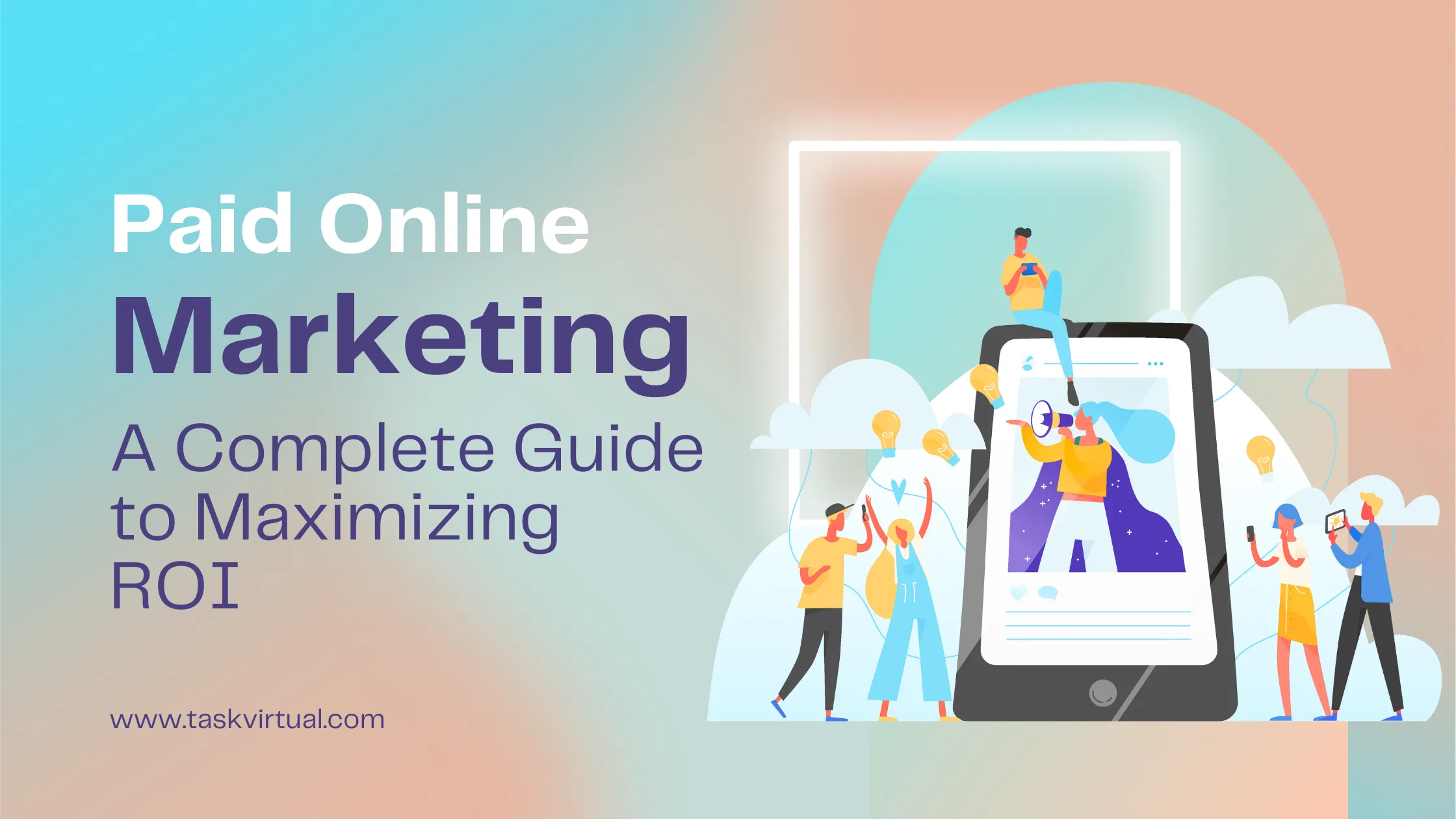 Paid Online Marketing: A Complete Guide to Maximizing ROI