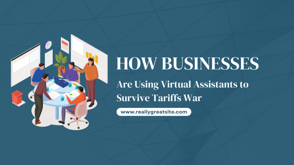 How Businesses Are Using Virtual Assistants to Survive Tariffs War