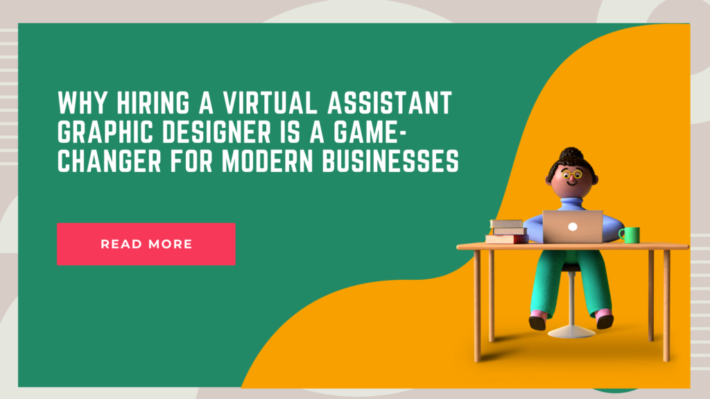Why Hiring a Virtual Assistant Graphic Designer is a Game-Changer for Modern Businesses
