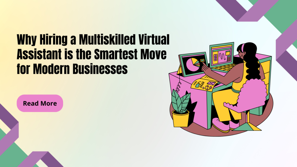 Why Hiring a Multiskilled Virtual Assistant is the Smartest Move for Modern Businesses