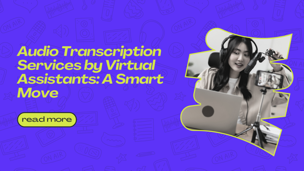 Audio Transcription Services by Virtual Assistants: A Smart Move