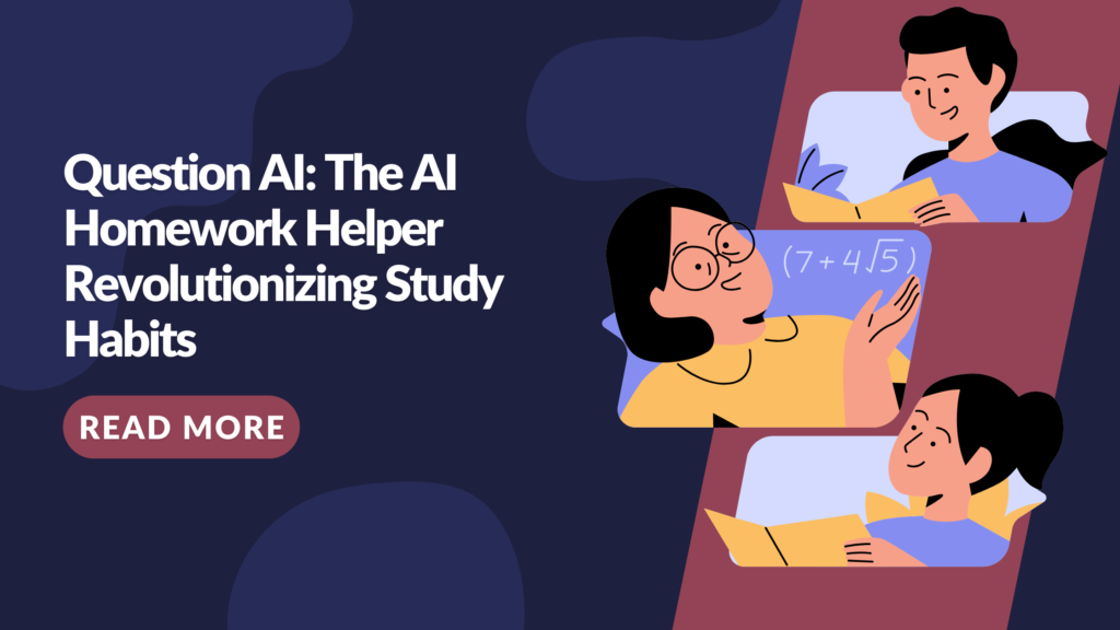 Question AI: The AI Homework Helper Revolutionizing Study Habits