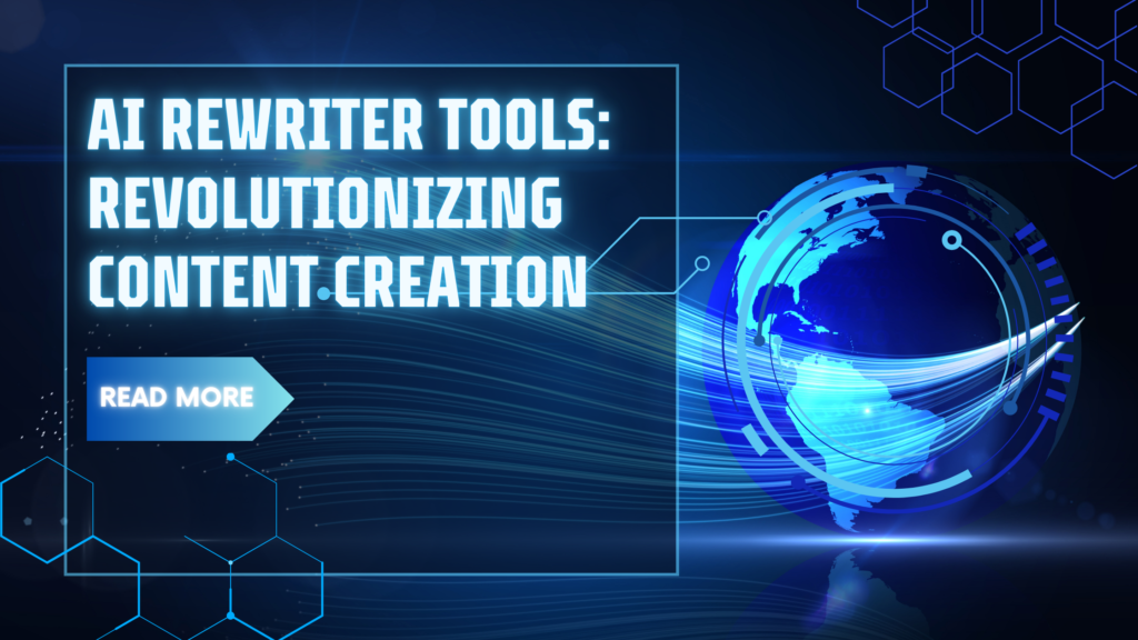 AI Rewriter Tools: Revolutionizing Content Creation