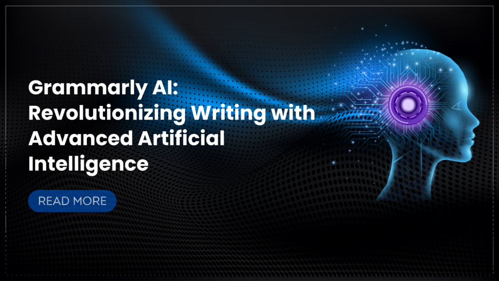 Grammarly AI: Revolutionizing Writing with Advanced Artificial Intelligence