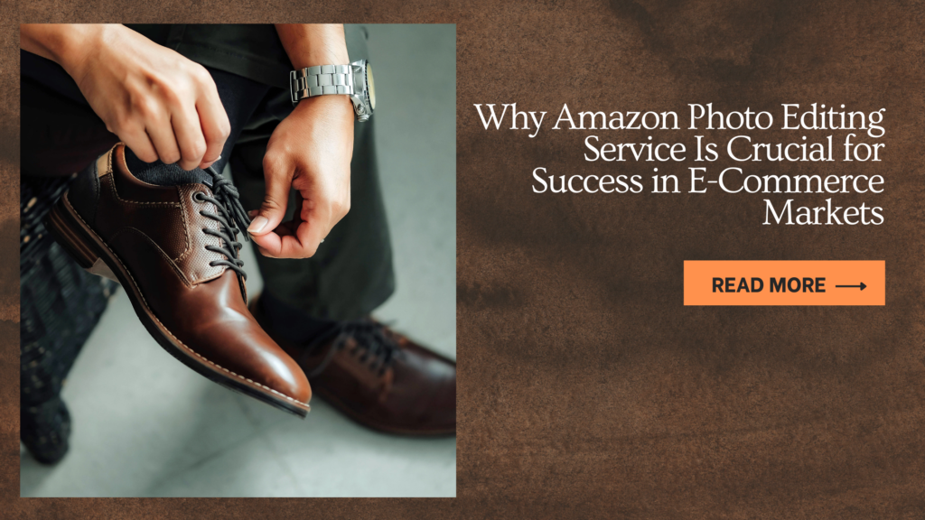 Why Amazon Photo Editing Service Is Crucial for Success in E-Commerce Markets