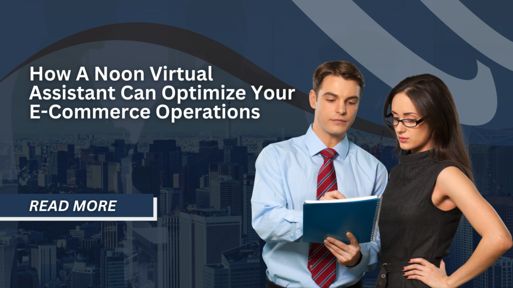How A Noon Virtual Assistant Can Optimize Your E-Commerce Operations