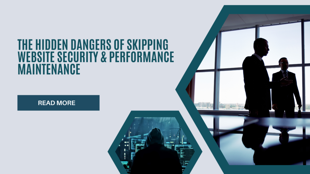 The Hidden Dangers of Skipping Website Security & Performance Maintenance