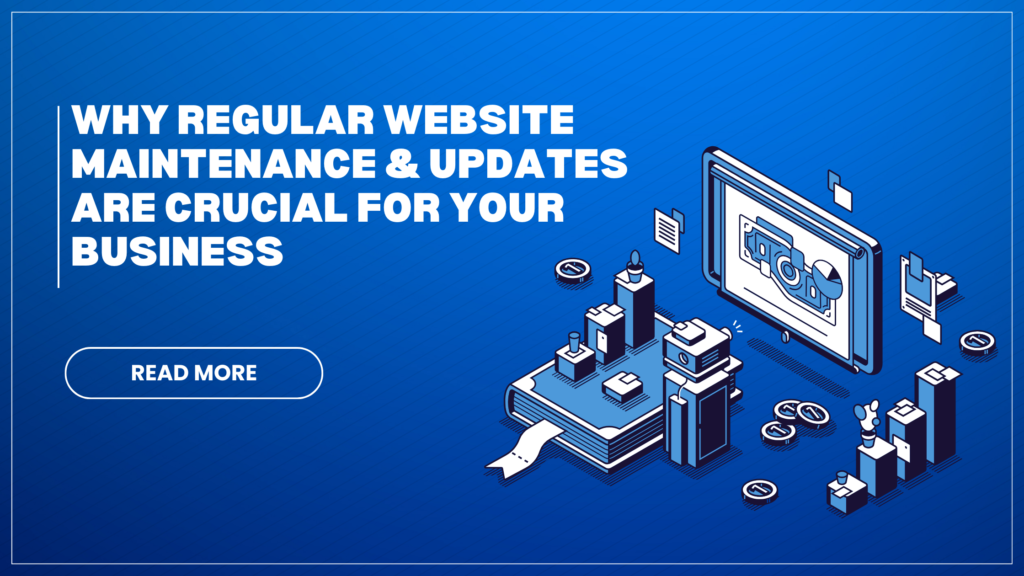 Why Regular Website Maintenance & Updates Are Crucial for Your Business