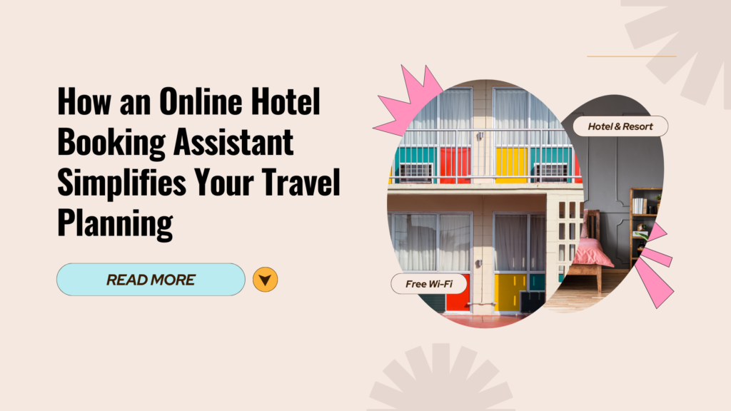 How an Online Hotel Booking Assistant Simplifies Your Travel Planning