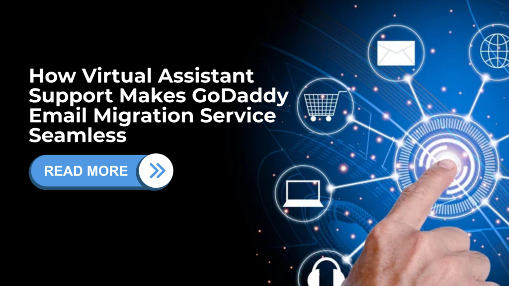 How Virtual Assistant Support Makes GoDaddy Email Migration Service Seamless
