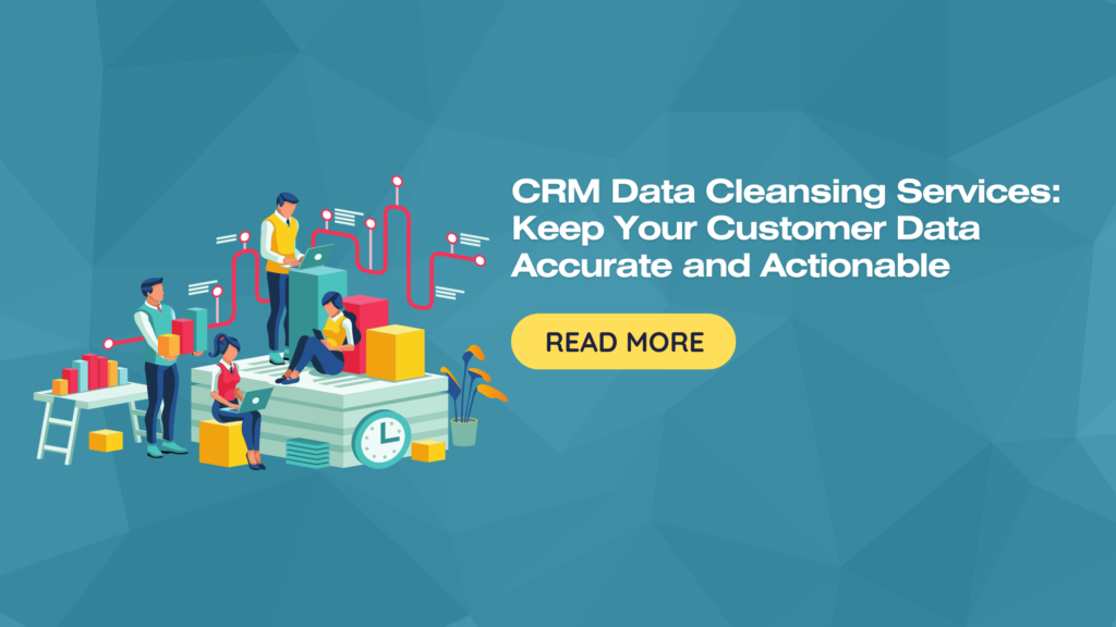 CRM Data Cleansing Services: Keep Your Customer Data Accurate and Actionable