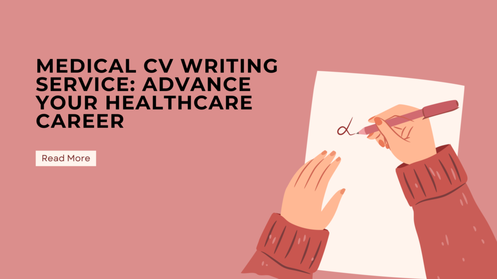 Medical CV Writing Service: Advance Your Healthcare Career