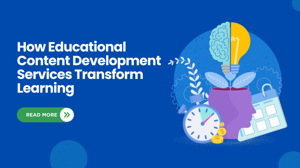 How Educational Content Development Services Transform Learning