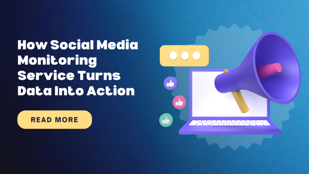 How Social Media Monitoring Service Turns Data Into Action