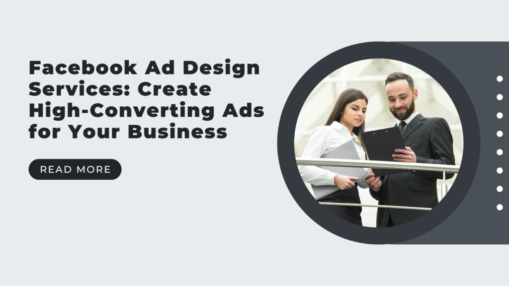 Facebook Ad Design Services: Create High-Converting Ads for Your Business