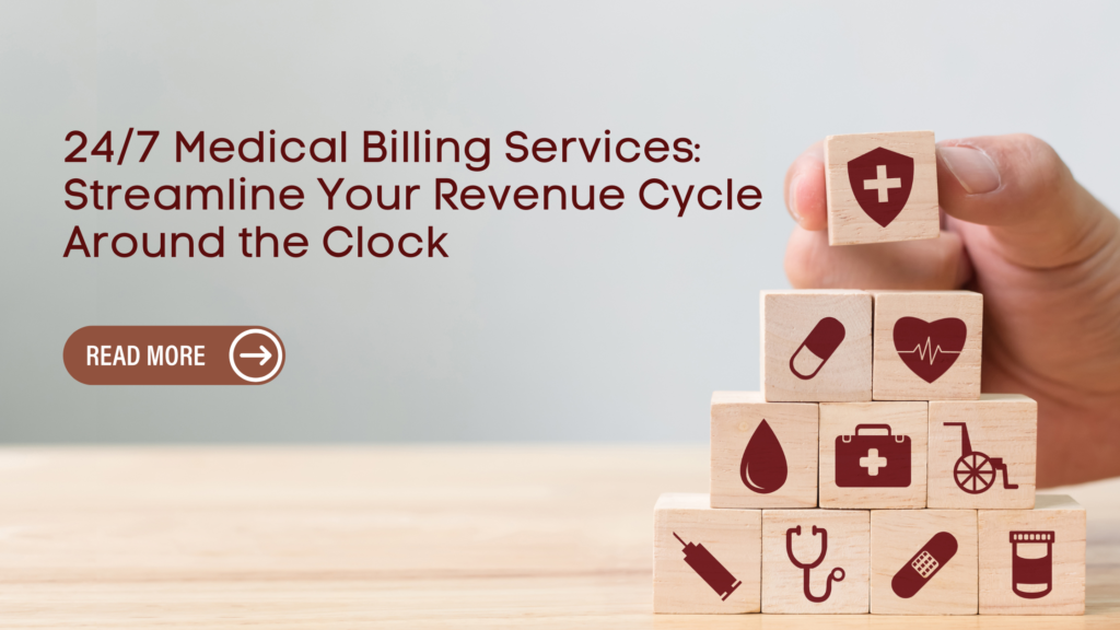 24/7 Medical Billing Services: Streamline Your Revenue Cycle Around the Clock