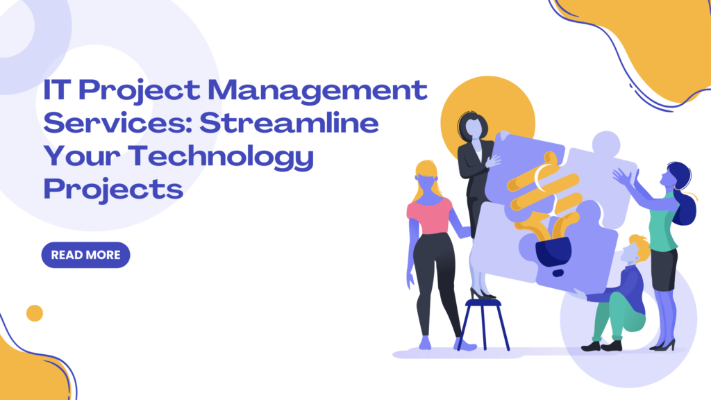 IT Project Management Services: Streamline Your Technology Projects