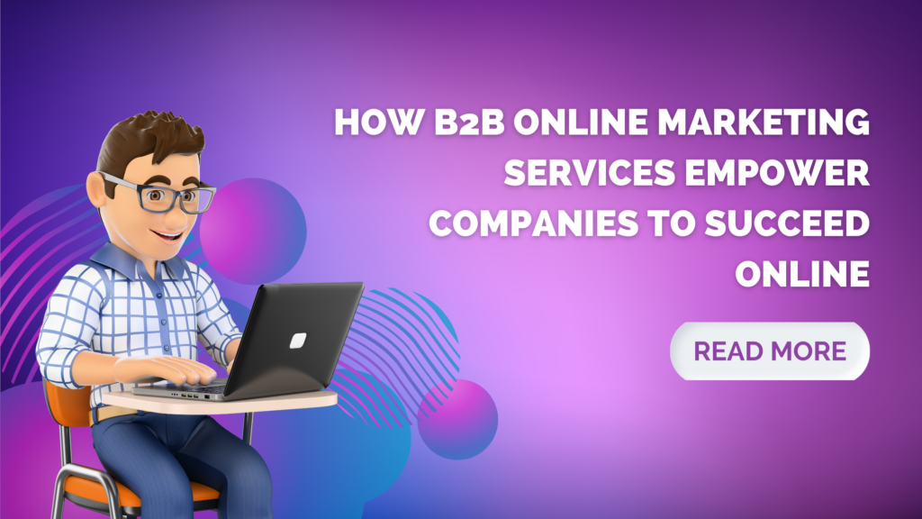How B2B Online Marketing Services Empower Companies to Succeed Online