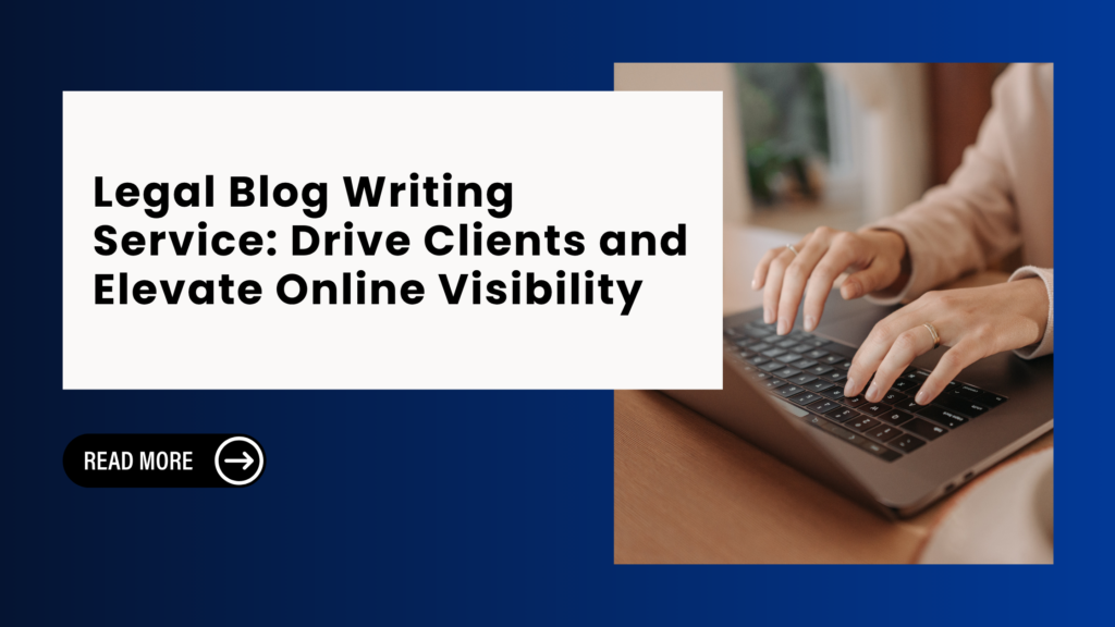 Legal Blog Writing Service: Drive Clients and Elevate Online Visibility
