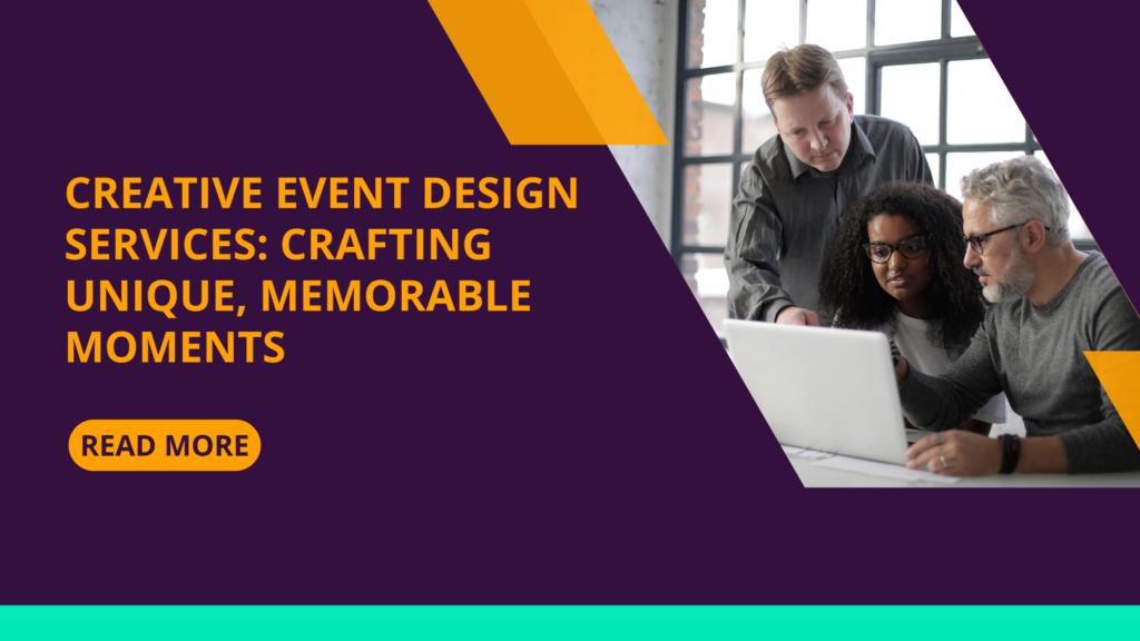 Creative Event Design Services: Crafting Unique, Memorable Moments
